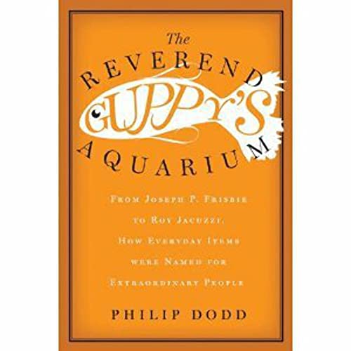 Stock image for The Reverend Guppy's Aquarium : From Joseph P. Frisbie to Roy Jacuzzi, How Everyday Items Were Named for Extraordinary People for sale by Better World Books