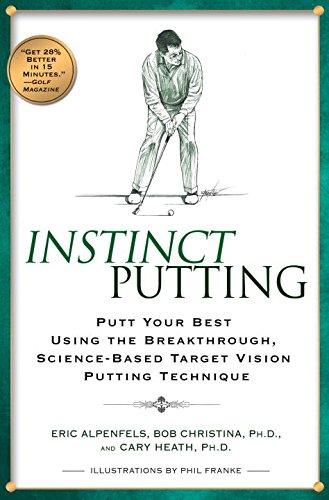 Beispielbild fr Instinct Putting: Putt Your Best Using the Breakthrough, Science-based Target Vision Putting Technique zum Verkauf von Goodwill Books