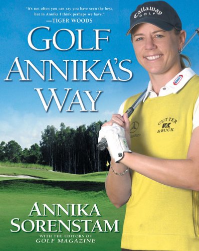 Stock image for Golf Annika's Way: How I Elevated My Game to Be the Best--and How You Can Too for sale by Books of the Smoky Mountains