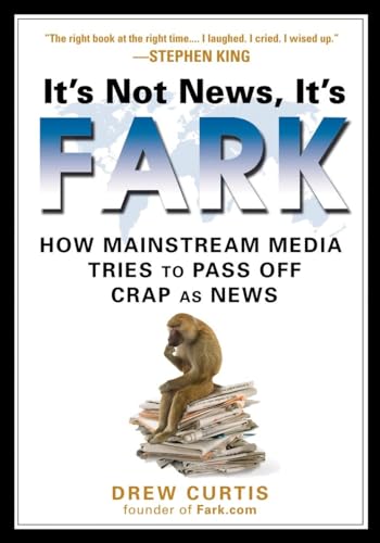 9781592403660: It's Not News, It's Fark: How Mass Media Tries to Pass Off Crap As News