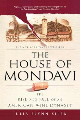 Stock image for The House of Mondavi: The Rise and Fall of an American Wine Dynasty for sale by Gulf Coast Books