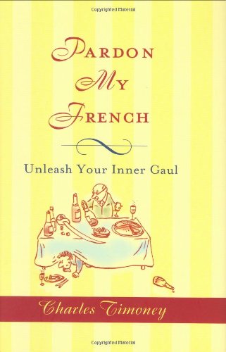 Beispielbild fr Pardon My French: Unleash Your Inner Gaul zum Verkauf von Wonder Book