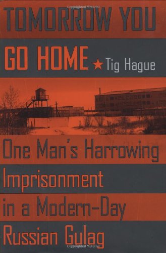 Imagen de archivo de Tomorrow You Go Home: One Man's Harrowing Imprisonment in a Modern-day Russian Gulag. a la venta por Black Cat Hill Books