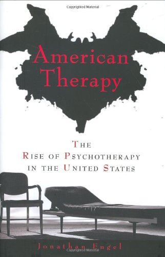 9781592403806: American Therapy: The Rise of Psychotherapy in the United States