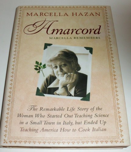 Imagen de archivo de Amarcord, Marcella Remembers : The Remarkable Life Story of the Woman Who Started Out Teaching Science in a Small Town in Italy, but Ended up Teaching America How to Cook Italian a la venta por Better World Books: West