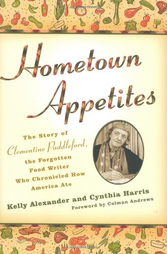 Imagen de archivo de Hometown Appetites : The Story of Clementine Paddleford, the Forgotten Food Writer Who Chronicled How America Ate a la venta por Better World Books