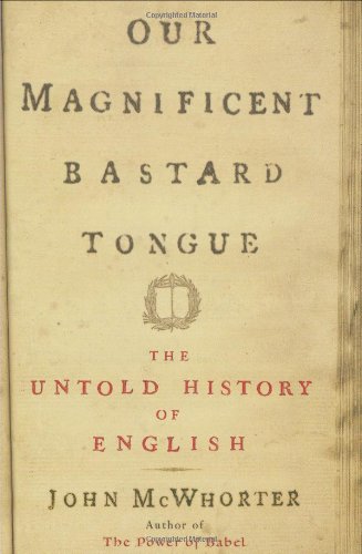 Stock image for Our Magnificent Bastard Tongue: The Untold Story of English for sale by SecondSale