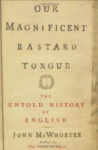 Stock image for Our Magnificent Bastard Tongue: The Untold Story of English for sale by Ergodebooks