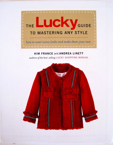 Beispielbild fr The Lucky Guide to Mastering Any Style : How to Wear Iconic Looks and Make Them Your Own zum Verkauf von Better World Books