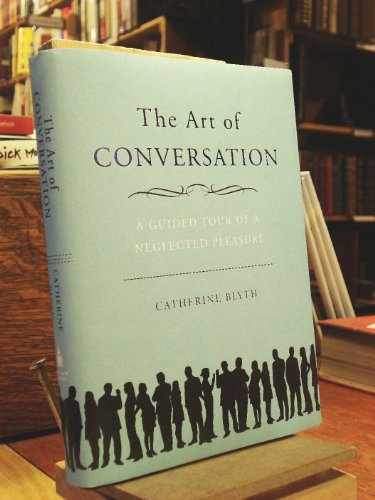 Stock image for The Art of Conversation: A Guided Tour of a Neglected Pleasure for sale by Open Books