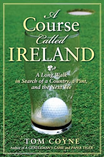 Imagen de archivo de A Course Called Ireland: A Long Walk in Search of a Country, a Pint, and the Next Tee a la venta por ThriftBooks-Atlanta