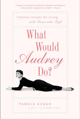 Beispielbild fr What Would Audrey Do?: Timeless Lessons for Living with Grace and Style zum Verkauf von Wonder Book