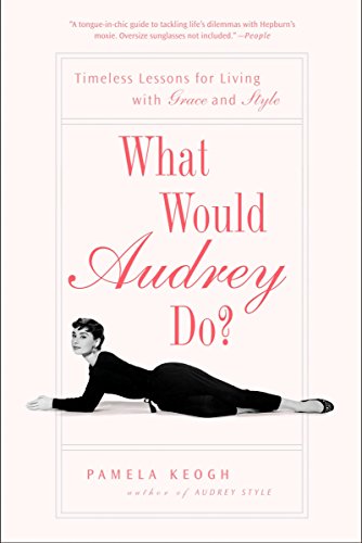 Stock image for What Would Audrey Do?: Timeless Lessons for Living with Grace and Style for sale by SecondSale