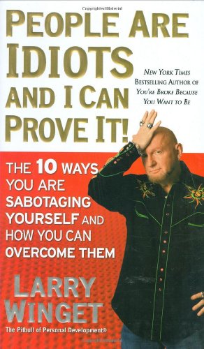 9781592404377: People Are Idiots and I Can Prove It!: The 10 Ways You Are Sabotaging Yourself and How You Can Overcome Them