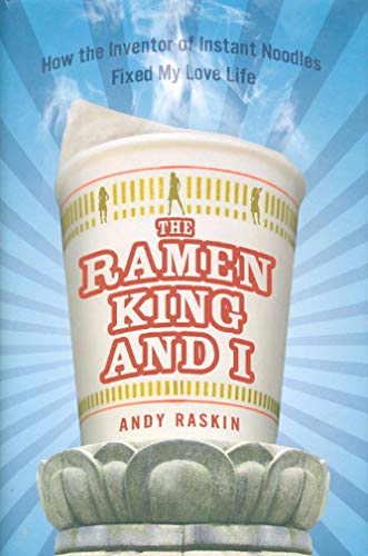 Beispielbild fr The Ramen King and I : How the Inventor of Instant Noodles Fixed My Love Life zum Verkauf von Better World Books