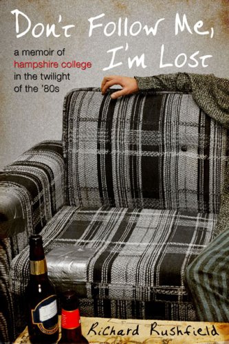 Stock image for Don't Follow Me, I'm Lost : A Memoir of Hampshire College in the Twilight of the '80s for sale by Better World Books