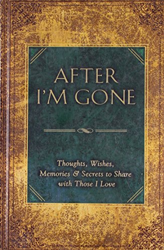 Stock image for After I'm Gone : Thoughts, Wishes, Memories, and Secrets to Share with Those I Love for sale by Better World Books