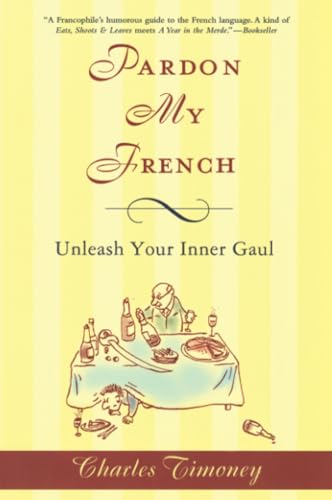 Beispielbild fr Pardon My French : Unleash Your Inner Gaul zum Verkauf von Better World Books