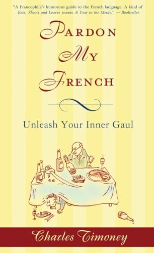 Imagen de archivo de Pardon My French : Unleash Your Inner Gaul a la venta por Better World Books
