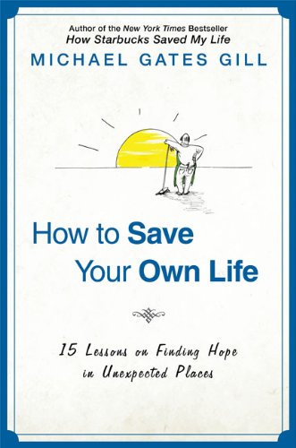 9781592405213: How to Save Your Own Life: 15 Lessons on Finding Hope in Unexpected Places