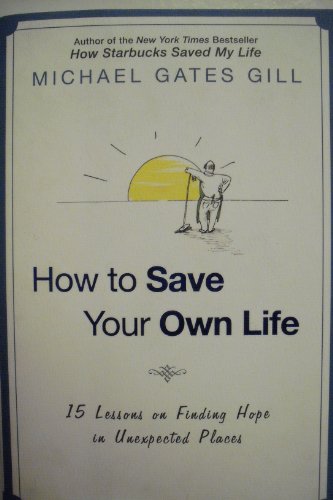 Stock image for How to Save Your Own Life: 15 Lessons on Finding Hope in Unexpected Places for sale by Wonder Book