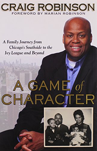 Imagen de archivo de A Game of Character: A Family Journey from Chicago's Southside to the Ivy League and Beyond a la venta por Aaron Books