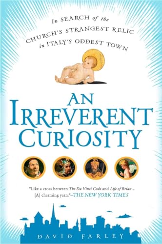Stock image for An Irreverent Curiosity: In Search of the Church's Strangest Relic in Italy's Oddesttown for sale by ThriftBooks-Dallas