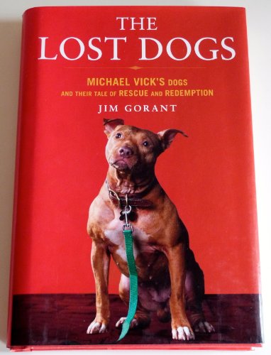 Imagen de archivo de The Lost Dogs: Michael Vick's Dogs and Their Tale of Rescue and Redemption a la venta por SecondSale