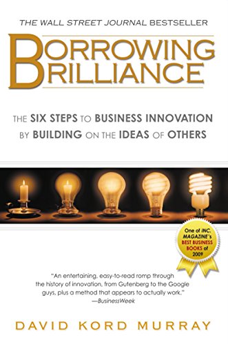 9781592405800: Borrowing Brilliance: The Six Steps to Business Innovation by Building on the Ideas of Others