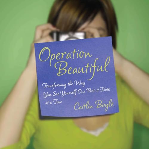 9781592405824: Operation Beautiful: Transforming the Way You See Yourself One Post-it Note at aTime