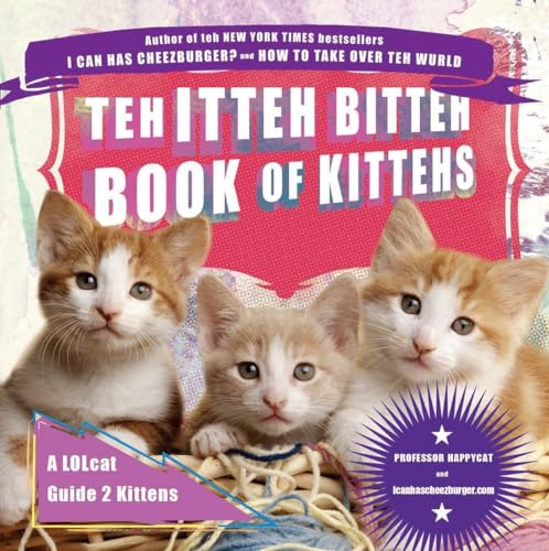 Stock image for Teh Itten Bitten Book of Kittens. A LOL cat guide to kittens for sale by Gil's Book Loft