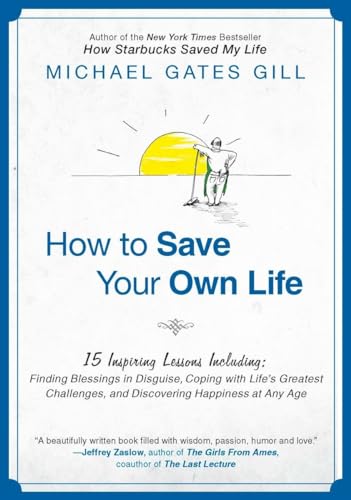 Stock image for How to Save Your Own Life : 15 Inspiring Lessons Including: Finding Blessings in Disguise, Coping with Life's Greatest Challanges, and Discovering Happiness at Any Age for sale by Better World Books