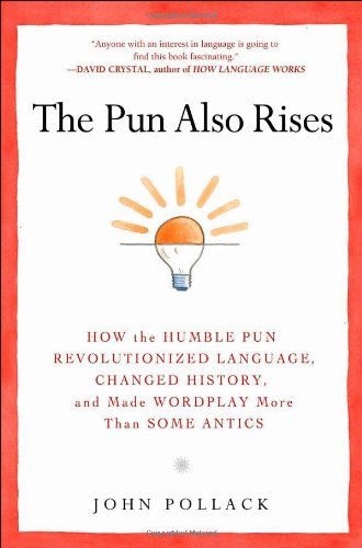 Stock image for The Pun Also Rises: How the Humble Pun Revolutionized Language, Changed History, and Made Wordplay More Than Some Antics for sale by ZBK Books