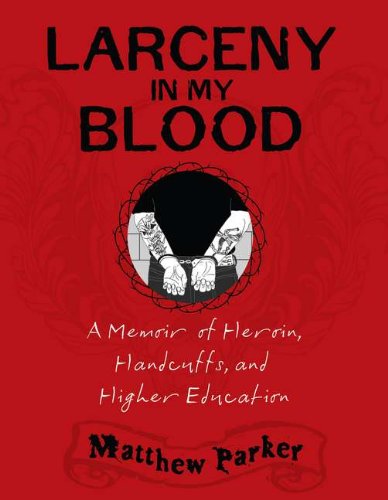 Imagen de archivo de Larceny in My Blood : A Memoir of Heroin, Handcuffs, and Higher Education a la venta por Better World Books