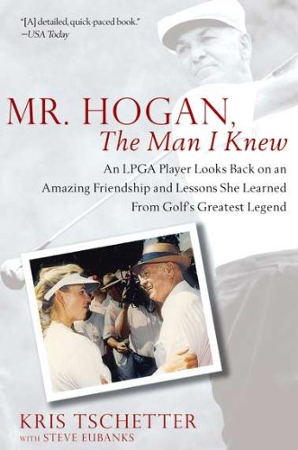 Beispielbild fr Mr. Hogan, the Man I Knew : An LPGA Player Looks Back on an Amazing Friendship and Lessons She Learned fromGolf's Greatest Legend zum Verkauf von Better World Books