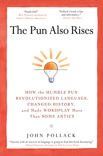 The Pun Also Rises: How the Humble Pun Revolutionized Language, Changed History, and Made Wordpla...