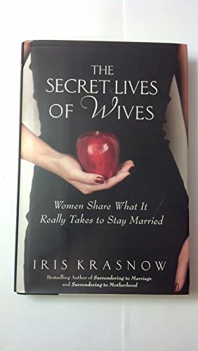 Stock image for The Secret Lives of Wives : Women Share What It Really Takes to Stay Married for sale by Better World Books