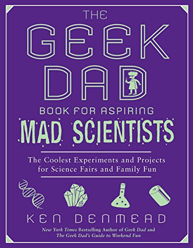 Beispielbild fr The Geek Dad Book for Aspiring Mad Scientists: The Coolest Experiments and Projects for Science Fairs and Family Fun zum Verkauf von Gulf Coast Books