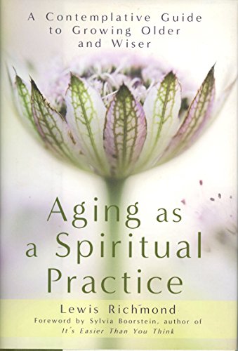 9781592406906: Aging as a Spiritual Practice: A Contemplative Guide to Growing Older and Wiser