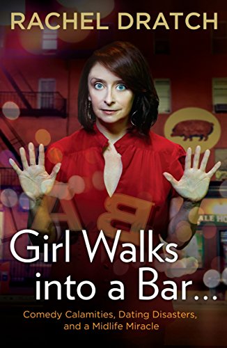 Imagen de archivo de Girl Walks into a Bar . . .: Comedy Calamities, Dating Disasters, and a Midlife Miracle a la venta por Your Online Bookstore