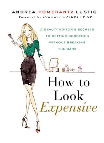 9781592407231: How to Look Expensive: A Beauty Editor's Secrets to Getting Gorgeous without Breaking the Bank