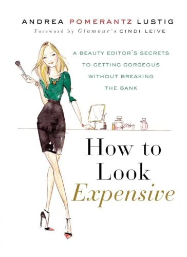 How to Look Expensive: a Beauty Editor's Secrets to Getting Gorgeous Without Breaking the Bank