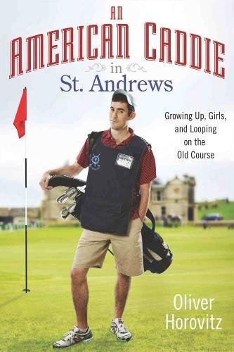 Stock image for An American Caddie in St. Andrews: Growing Up, Girls, and Looping on the Old Course for sale by ZBK Books