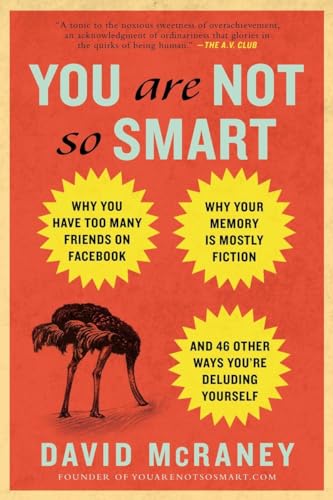 9781592407361: You Are Not So Smart: Why You Have Too Many Friends on Facebook, Why Your Memory Is Mostly Fiction, an d 46 Other Ways You're Deluding Yourself