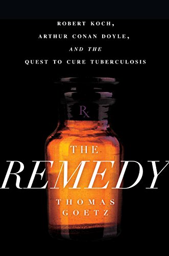 Imagen de archivo de The Remedy: Robert Koch, Arthur Conan Doyle, and the Quest to Cure Tuberculosis a la venta por SecondSale