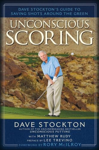 Beispielbild fr Unconscious Scoring: Dave Stockton's Guide to Saving Shots Around the Green zum Verkauf von Strand Book Store, ABAA