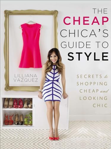 Imagen de archivo de The Cheap Chica's Guide to Style: Secrets to Shopping Cheap and Looking Chic a la venta por SecondSale