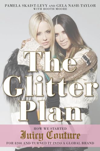 Imagen de archivo de The Glitter Plan : How We Started Juicy Couture for $200 and Turned It into a Global Brand a la venta por Better World Books