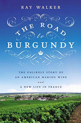Imagen de archivo de The Road to Burgundy : The Unlikely Story of an American Making Wine and a New Life in France a la venta por Better World Books: West