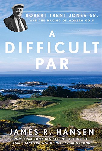 9781592408238: A Difficult Par: Robert Trent Jones Sr. and the Making of Modern Golf